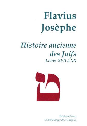 Couverture du livre « Histoire ancienne des Juifs (livres XVII à XX) ; oeuvres complètes Tome 5 » de Flavius Josephe aux éditions Paleo