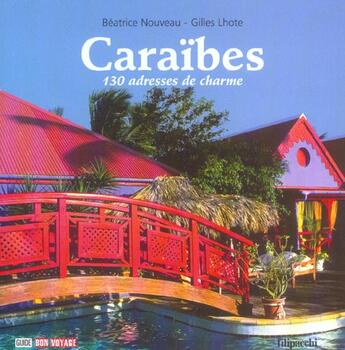 Couverture du livre « Caraibes, 130 Adresses De Charme » de Gilles Lhote et Beatrice Nouveau aux éditions Filipacchi