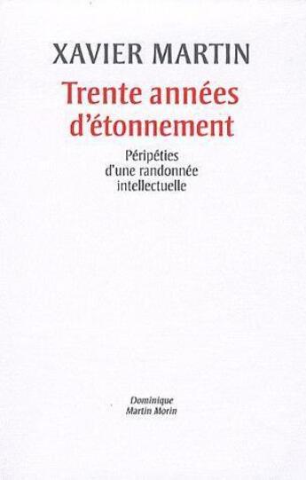 Couverture du livre « Trente années d'étonnement » de Xavier Martin aux éditions Dominique Martin Morin