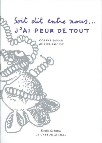 Couverture du livre « J'ai peur de tout, soit dit entre nous... » de Corine Jamar et Muriel Logist aux éditions Castor Astral