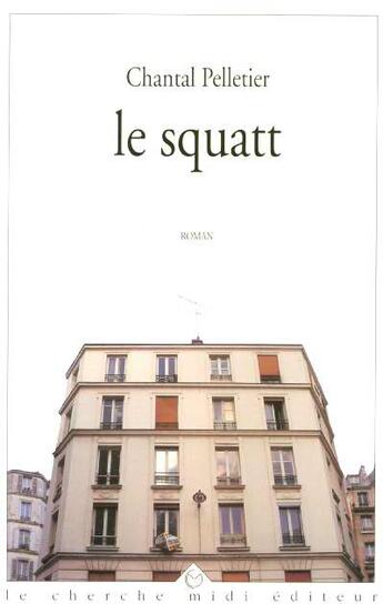 Couverture du livre « Le squatt » de Chantal Pelletier aux éditions Cherche Midi