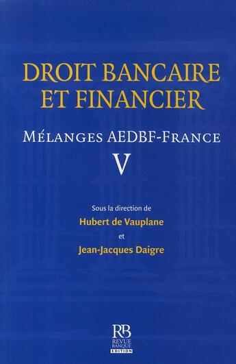 Couverture du livre « Droit bancaire et financier ; mélanges AEDBF-France t.5 » de Vauplane (De)/D aux éditions Revue Banque