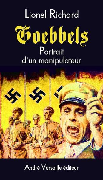 Couverture du livre « Goebbels ; portrait d'un manipulateur » de Lionel Richard aux éditions Andre Versaille