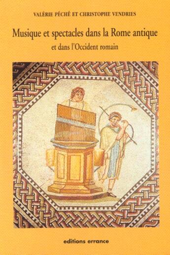 Couverture du livre « Musique et spectacles dans la rome antique - et dans l'occident romain » de Peche/Vendries aux éditions Errance