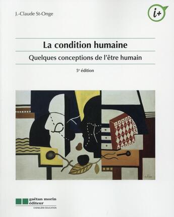 Couverture du livre « La condition humaine ; quelques conceptions de l'être humain (5e édition) » de J.-Claude St-Onge aux éditions Gaetan Morin