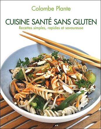 Couverture du livre « Cuisine santé sans gluten ; recettes simples, rapides et savoureuses » de Colombe Plante aux éditions Ada