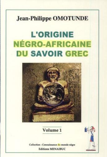 Couverture du livre « L'origine négro-africaine du savoir grec Tome 1 » de Jean-Philippe Omotunde aux éditions Menaibuc