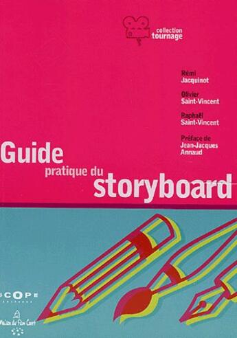 Couverture du livre « Le guide pratique du storyboard (2e édition) » de Olivier Saint-Vincent et Raphael Saint-Vincent et Remy Jacquinot aux éditions Scope