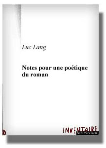 Couverture du livre « Notes Pour Une Poetique Du Roman » de Luc Lang aux éditions Inventaire Invention