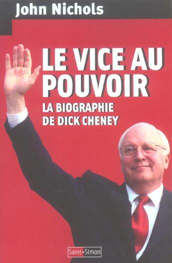 Couverture du livre « Le Vice Au Pouvoir ; La Biographie De Dick Cheney » de John Nichols aux éditions Saint Simon