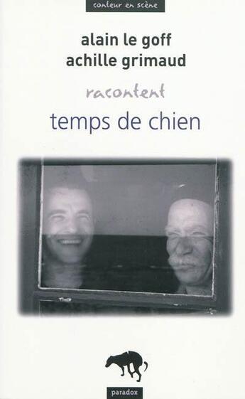 Couverture du livre « Alain Le Goff et Achille Grimaud racontent Temps de chien » de  aux éditions Paradox