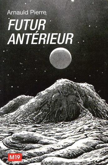 Couverture du livre « Futur Anterieur - Art Contemporain Et Retrocipation » de Arnauld Pierre aux éditions M19