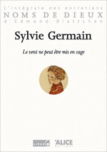 Couverture du livre « Le vent ne peut etre mis en cage » de Sylvie Germain aux éditions Alice