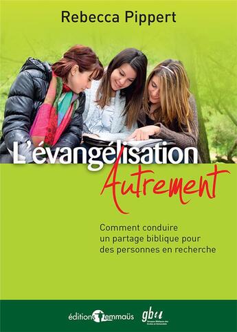 Couverture du livre « L'évangélisation autrement : Comment conduire un partage biblique pour des personnes en recherche » de Rebecca Pippert aux éditions Emmaus