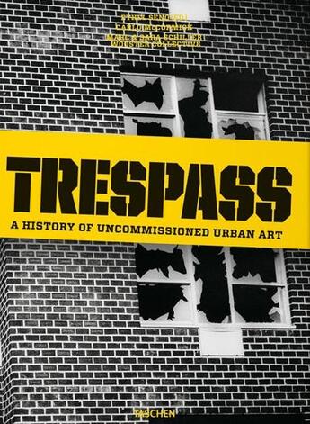 Couverture du livre « Trespass ; une histoire de l'art urbain illicite » de Ethel Seno et Carlo Mccormick et Marc Schiller et Sara Schiller aux éditions Taschen