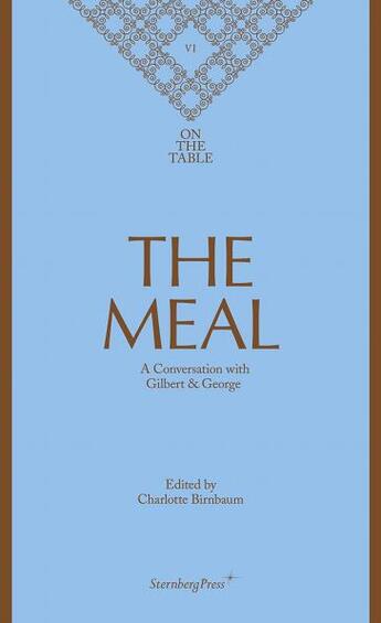 Couverture du livre « On the table 6 - the meal - a conversation with Gilbert & George » de Gilbert & George et Charlotte Birnbaum aux éditions Sternberg Press