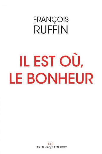 Couverture du livre « Il est où, le bonheur » de Francois Ruffin aux éditions Les Liens Qui Liberent