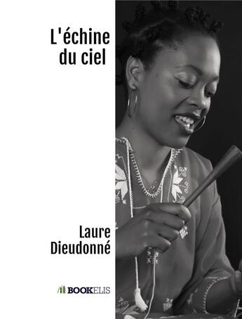 Couverture du livre « L'échine du ciel et autres textes » de Laure Dieudonne aux éditions Bookelis