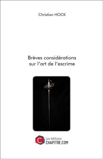 Couverture du livre « Brèves considérations sur l'art de l'escrime » de Christian Hock aux éditions Chapitre.com