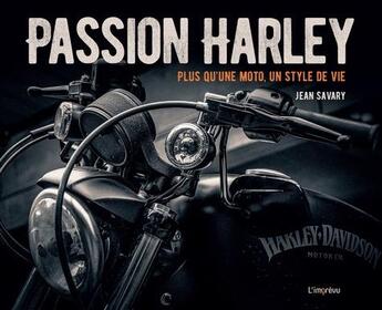 Couverture du livre « Passion Harley ; plus qu'une moto, un style de vie » de Jean Savary aux éditions L'imprevu