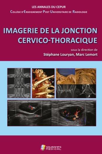 Couverture du livre « Imagerie de la jonction cervico-thoracique ; les annales du CEPUR » de Stephane Louryan et Marc Lemort et Collectif aux éditions Sauramps Medical