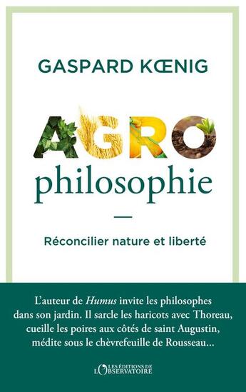 Couverture du livre « Agrophilosophie : réconcilier nature et liberté » de Gaspard Koenig aux éditions L'observatoire