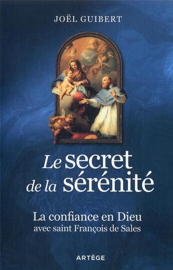 Couverture du livre « Le secret de la sérénité : la confiance en Dieu avec saint François de Sales » de Joel Guibert aux éditions Artege