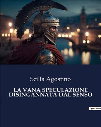 Couverture du livre « LA VANA SPECULAZIONE DISINGANNATA DAL SENSO » de Scilla Agostino aux éditions Culturea