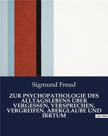 Couverture du livre « ZUR PSYCHOPATHOLOGIE DES ALLTAGSLEBENS ÜBER VERGESSEN, VERSPRECHEN, VERGREIFEN, ABERGLAUBE UND IRRTUM » de Sigmund Freud aux éditions Culturea