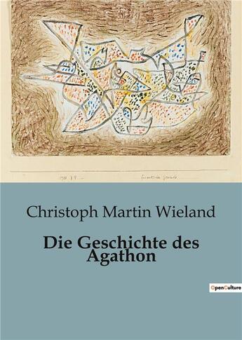 Couverture du livre « Die Geschichte des Agathon » de Christoph-Martin Wieland aux éditions Culturea