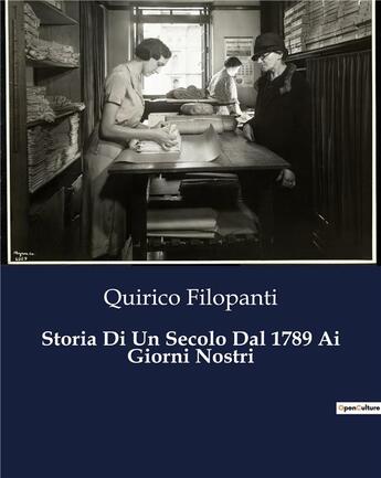 Couverture du livre « Storia Di Un Secolo Dal 1789 Ai Giorni Nostri » de Filopanti Quirico aux éditions Culturea