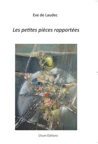 Couverture du livre « Les petites pièces rapportées » de Eve De Laudec aux éditions Chum