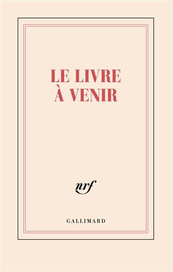 Couverture du livre « Le livre à venir » de Collectif Gallimard aux éditions Gallimard