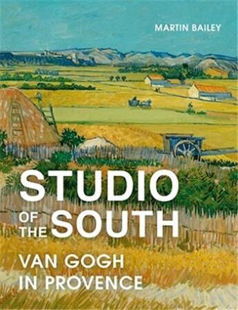 Couverture du livre « Studio of the south : van gogh in provence (paperback) » de Martin Bailey aux éditions Frances Lincoln