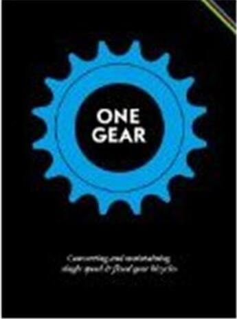 Couverture du livre « One gear: converting and maintaining single speed and fixed gear bicycles » de Cossu Matteo aux éditions Gingko Press