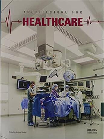 Couverture du livre « Architecture for healthcare » de Andrea Boekel aux éditions Images Publishing