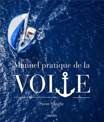 Couverture du livre « Le manuel pratique de la voile » de Sleight Steve aux éditions Hachette Pratique