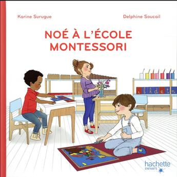 Couverture du livre « Noé à l'école Montessori » de Delphine Soucail et Karine Surugue aux éditions Hachette Enfants