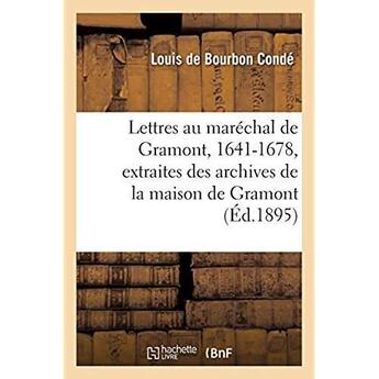 Couverture du livre « Lettres au maréchal de Gramont, 1641-1678, extraites des archives de la maison de Gramont » de Conde L D B. aux éditions Hachette Bnf