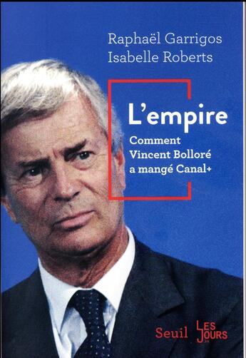 Couverture du livre « L'empire ; comment Vincent Bolloré a mangé Canal+ » de Raphael Garrigos et Isabelle Roberts aux éditions Seuil