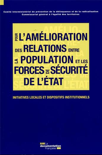 Couverture du livre « Pour une amélioration des relations entre la population & les forces de sécurité de l'Etat ; initiatives locales et dispositifs institutionnels » de Comite Interministeriel De Prevention De La Delinquance aux éditions Documentation Francaise