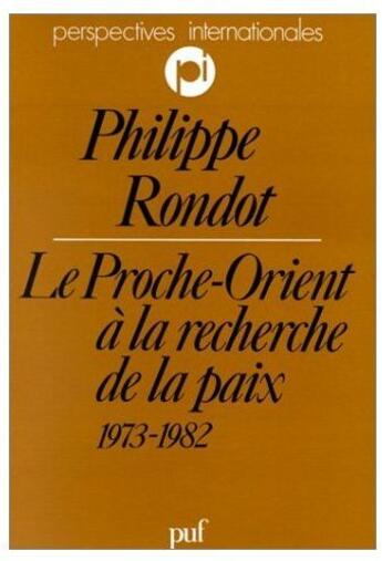 Couverture du livre « Le Proche-Orient à la recherche de la paix (1973-1982) » de Rondot Pierre aux éditions Puf