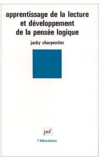 Couverture du livre « Apprentissage de la lecture et développement de la pensée logique » de Jacky Charpentier aux éditions Puf