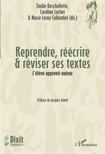 Couverture du livre « Reprendre, réécrire & réviser ses textes : l'élève apprenti-auteur » de Deschellette/Lachet aux éditions L'harmattan