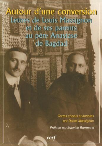 Couverture du livre « Autour d'une conversion ; lettres de Louis Massignon et de ses parents au père Anastase de Bagdad » de  aux éditions Cerf