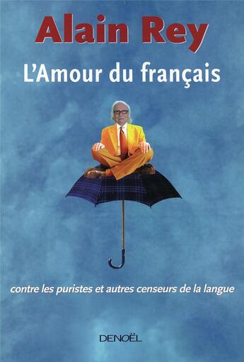 Couverture du livre « L'amour du français ; contre les puristes et autres censeurs de la langue » de Alain Rey aux éditions Denoel