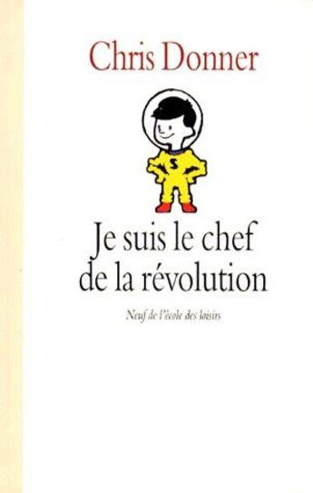 Couverture du livre « Je suis le chef de la révolution » de Chris Donner aux éditions Ecole Des Loisirs