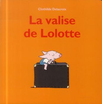 Couverture du livre « La valise de Lolotte » de Clothilde Delacroix aux éditions Ecole Des Loisirs