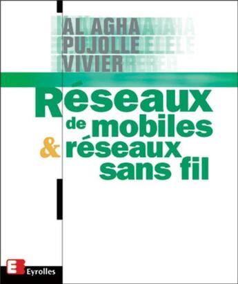 Couverture du livre « Réseaux de mobiles et réseaux sans fil : GSM, GPRS, UMTS, 802.11, Bluetooth, BLR, DVB, IP Mobile » de Guy Pujolle et Khaldoun Al Agha et Guillaume Vivier aux éditions Eyrolles