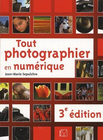 Couverture du livre « Tout photographier en numérique (3e édition) » de Jean-Marie Sepulchre aux éditions Vm